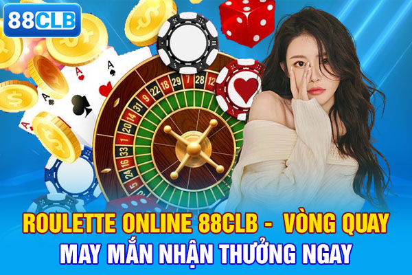 Roulette Online 88CLB - Vòng Quay May Mắn Nhận Thưởng Ngay